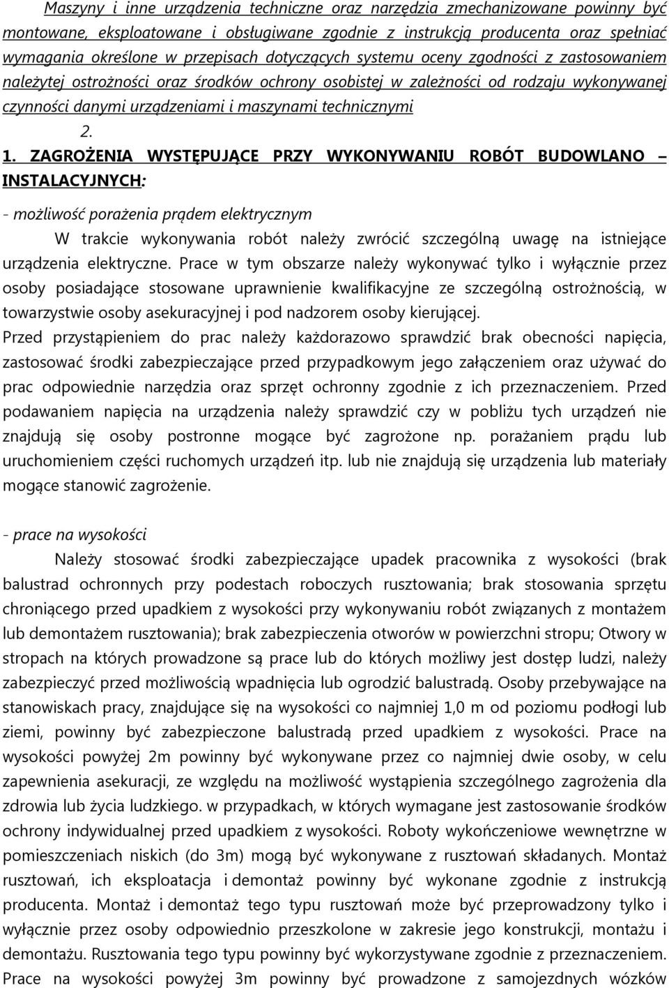 1. ZAGROŻENIA WYSTĘPUJĄCE PRZY WYKONYWANIU ROBÓT BUDOWLANO INSTALACYJNYCH: - możliwość porażenia prądem elektrycznym W trakcie wykonywania robót należy zwrócić szczególną uwagę na istniejące
