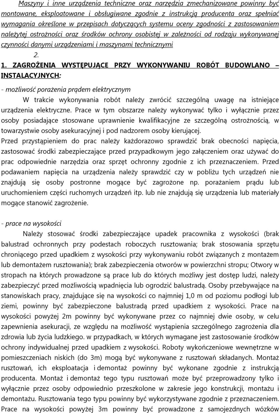 1. ZAGROŻENIA WYSTĘPUJĄCE PRZY WYKONYWANIU ROBÓT BUDOWLANO INSTALACYJNYCH: - możliwość porażenia prądem elektrycznym W trakcie wykonywania robót należy zwrócić szczególną uwagę na istniejące