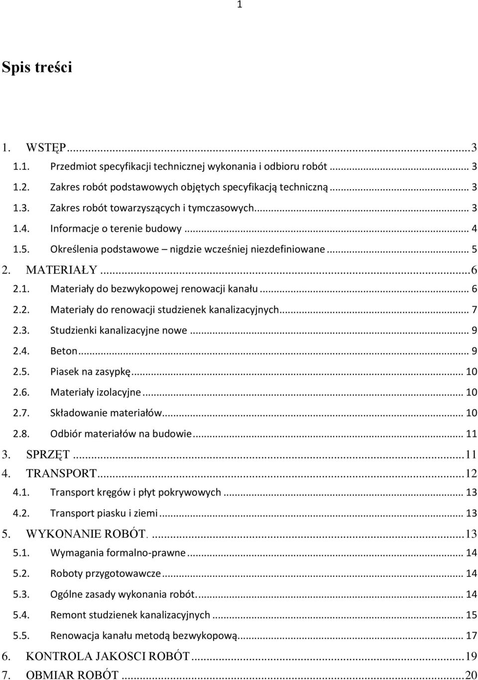 .. 7 2.3. Studzienki kanalizacyjne nowe... 9 2.4. Beton... 9 2.5. Piasek na zasypkę... 10 2.6. Materiały izolacyjne... 10 2.7. Składowanie materiałów... 10 2.8. Odbiór materiałów na budowie... 11 3.