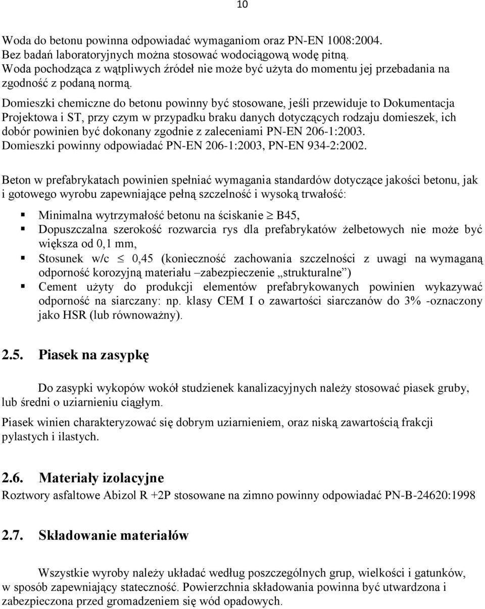 Domieszki chemiczne do betonu powinny być stosowane, jeśli przewiduje to Dokumentacja Projektowa i ST, przy czym w przypadku braku danych dotyczących rodzaju domieszek, ich dobór powinien być