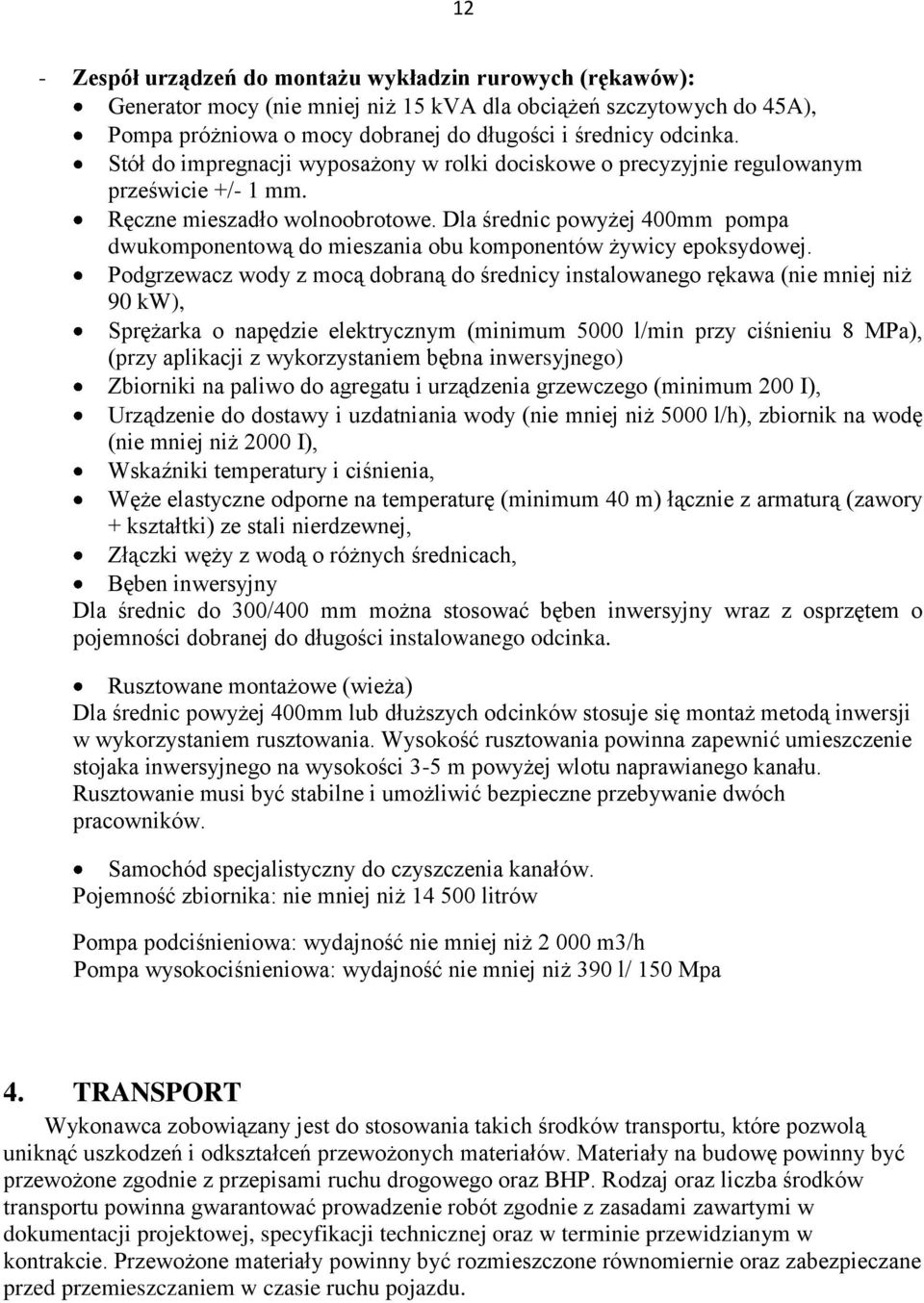 Dla średnic powyżej 400mm pompa dwukomponentową do mieszania obu komponentów żywicy epoksydowej.