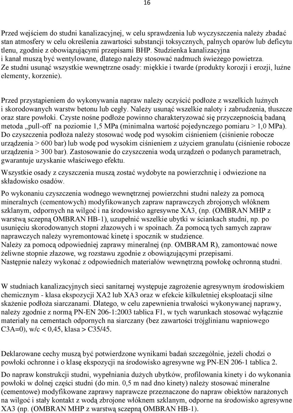 Ze studni usunąć wszystkie wewnętrzne osady: miękkie i twarde (produkty korozji i erozji, luźne elementy, korzenie).