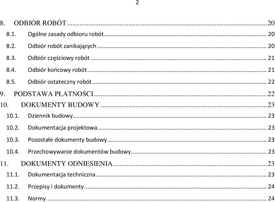 1. Dziennik budowy... 23 10.2. Dokumentacja projektowa... 23 10.3. Pozostałe dokumenty budowy... 23 10.4.