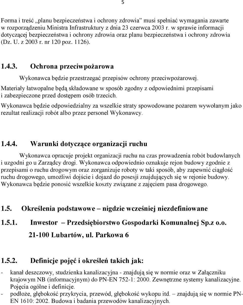 r. nr 120 poz. 1126). 1.4.3. Ochrona przeciwpożarowa Wykonawca będzie przestrzegać przepisów ochrony przeciwpożarowej.