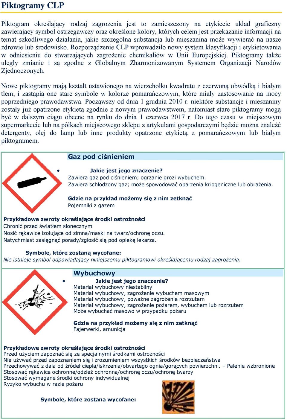 Rozporządzenie CLP wprowadziło nowy system klasyfikacji i etykietowania w odniesieniu do stwarzających zagrożenie chemikaliów w Unii Europejskiej.