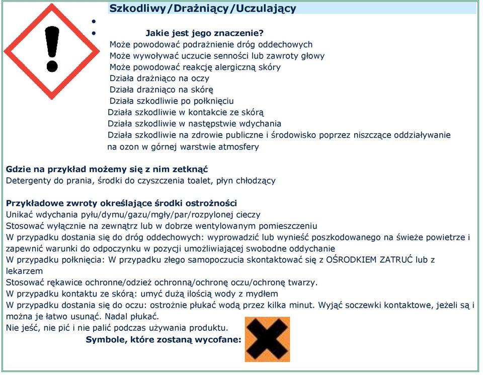 niszczące oddziaływanie na ozon w górnej warstwie atmosfery Detergenty do prania, środki do czyszczenia toalet, płyn chłodzący Unikać wdychania pyłu/dymu/gazu/mgły/par/rozpylonej cieczy Stosować