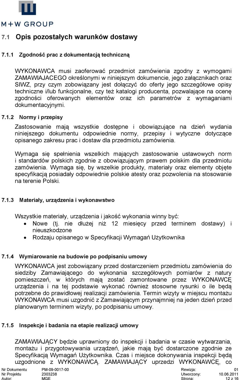 oferowanych elementów oraz ich parametrów z wymaganiami dokumentacyjnymi. 7.1.