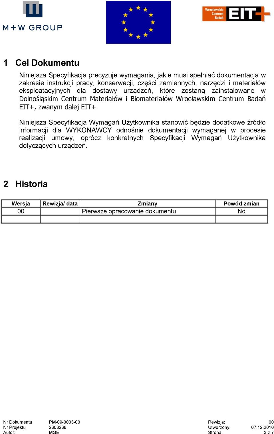 Niniejsza Specyfikacja Wymagań Użytkownika stanowić będzie dodatkowe źródło informacji dla WYKONAWCY odnośnie dokumentacji wymaganej w procesie realizacji umowy, oprócz konkretnych Specyfikacji