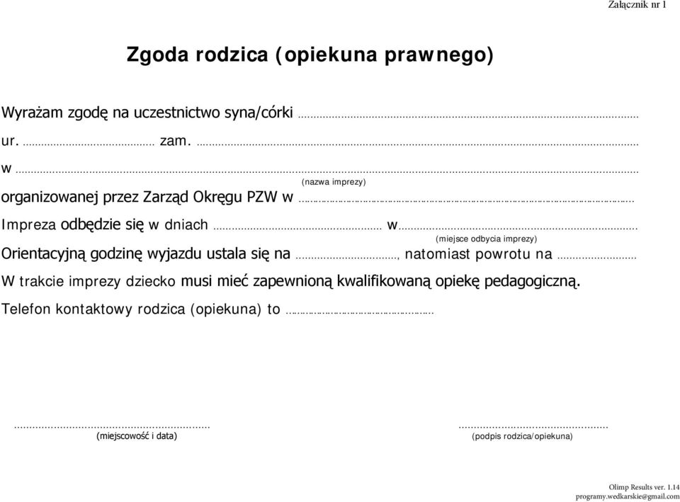 Impreza odbędzie się w dniach... w... (miejsce odbycia imprezy) Orientacyjną godzinę wyjazdu ustala się na.