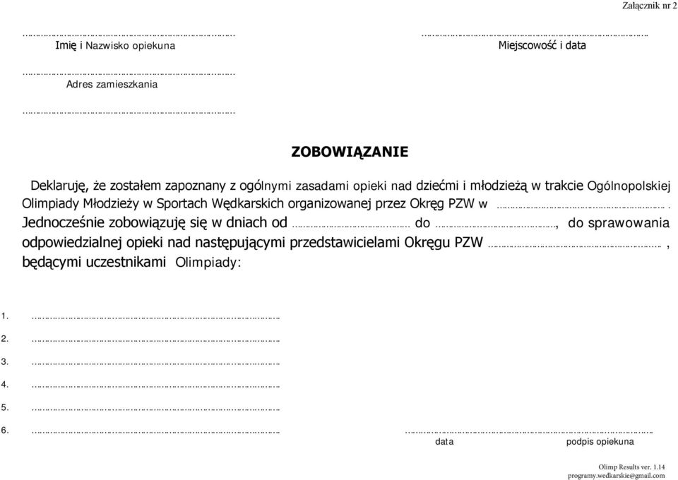 Olimpiady Młodzieży w Sportach Wędkarskich organizowanej przez Okręg PZW w... Jednocześnie zobowiązuję się w dniach od... do.