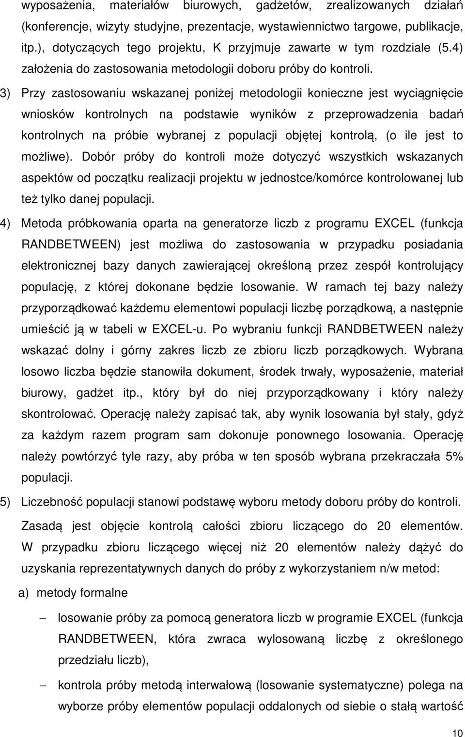 3) Przy zastosowaniu wskazanej poniżej metodologii konieczne jest wyciągnięcie wniosków kontrolnych na podstawie wyników z przeprowadzenia badań kontrolnych na próbie wybranej z populacji objętej