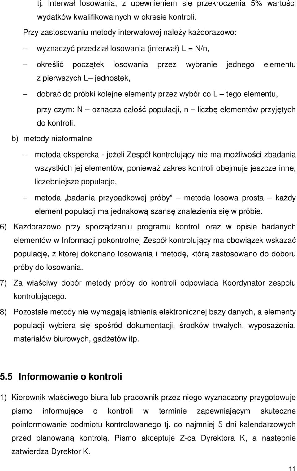 dobrać do próbki kolejne elementy przez wybór co L tego elementu, przy czym: N oznacza całość populacji, n liczbę elementów przyjętych do kontroli.