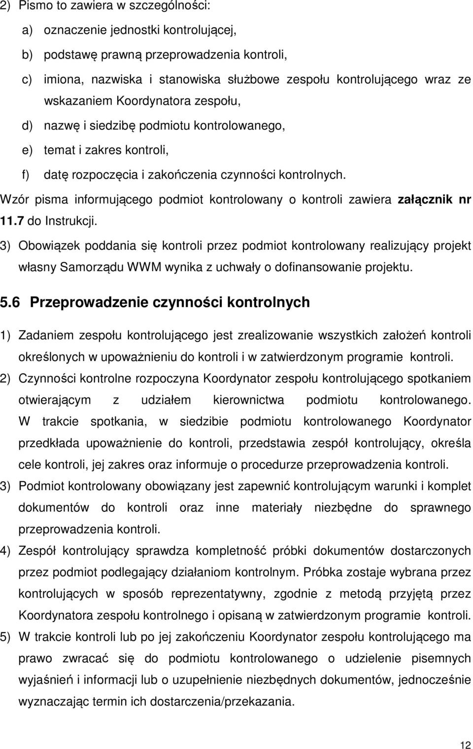 Wzór pisma informującego podmiot kontrolowany o kontroli zawiera załącznik nr 11.7 do Instrukcji.