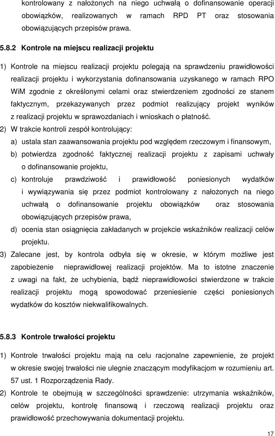 WiM zgodnie z określonymi celami oraz stwierdzeniem zgodności ze stanem faktycznym, przekazywanych przez podmiot realizujący projekt wyników z realizacji projektu w sprawozdaniach i wnioskach o