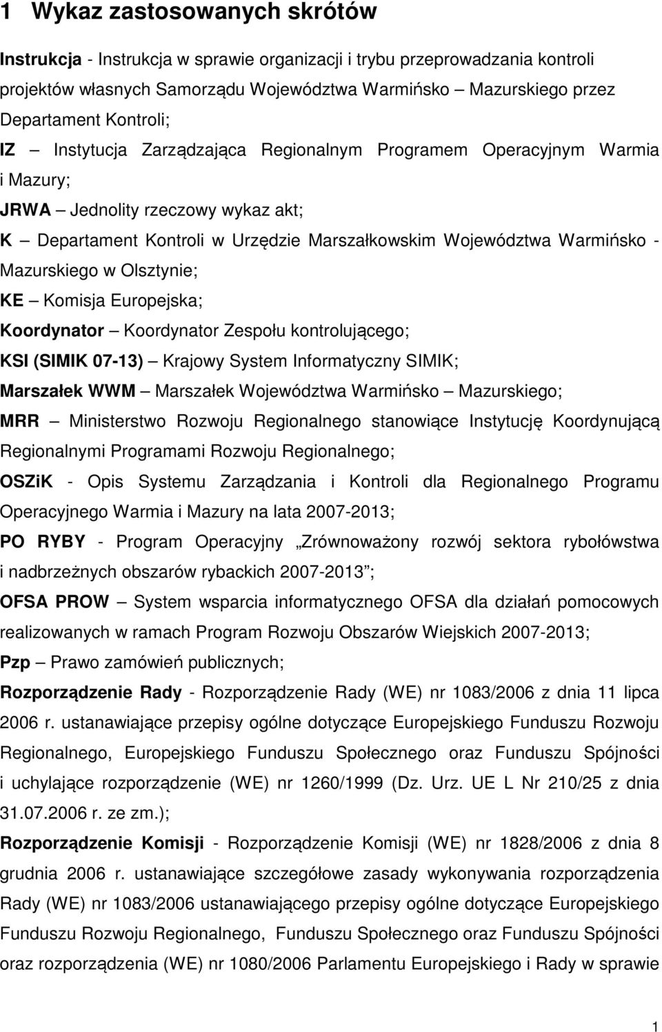 Olsztynie; KE Komisja Europejska; Koordynator Koordynator Zespołu kontrolującego; KSI (SIMIK 07-13) Krajowy System Informatyczny SIMIK; Marszałek WWM Marszałek Województwa Warmińsko Mazurskiego; MRR