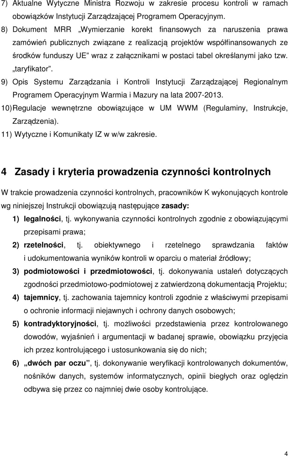 określanymi jako tzw. taryfikator. 9) Opis Systemu Zarządzania i Kontroli Instytucji Zarządzającej Regionalnym Programem Operacyjnym Warmia i Mazury na lata 2007-2013.