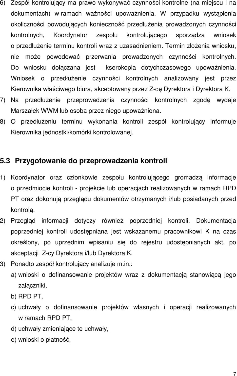 wraz z uzasadnieniem. Termin złożenia wniosku, nie może powodować przerwania prowadzonych czynności kontrolnych. Do wniosku dołączana jest kserokopia dotychczasowego upoważnienia.