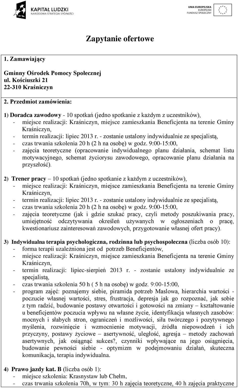 termin realizacji: lipiec 2013 r. - zostanie ustalony indywidualnie ze - czas trwania szkolenia 20 h (2 h na osobę) w godz.