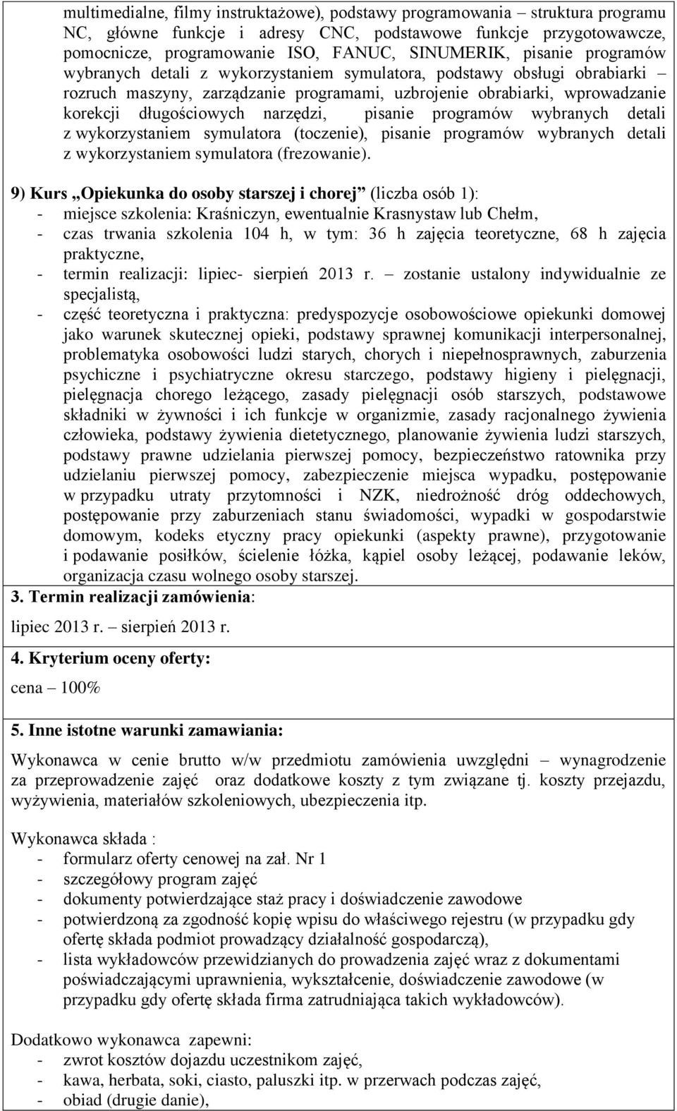 narzędzi, pisanie programów wybranych detali z wykorzystaniem symulatora (toczenie), pisanie programów wybranych detali z wykorzystaniem symulatora (frezowanie).