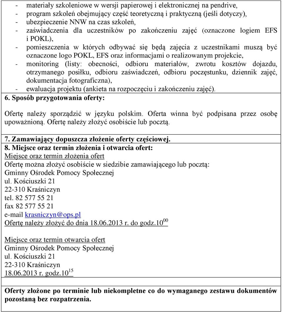 informacjami o realizowanym projekcie, - monitoring (listy: obecności, odbioru materiałów, zwrotu kosztów dojazdu, otrzymanego posiłku, odbioru zaświadczeń, odbioru poczęstunku, dziennik zajęć,