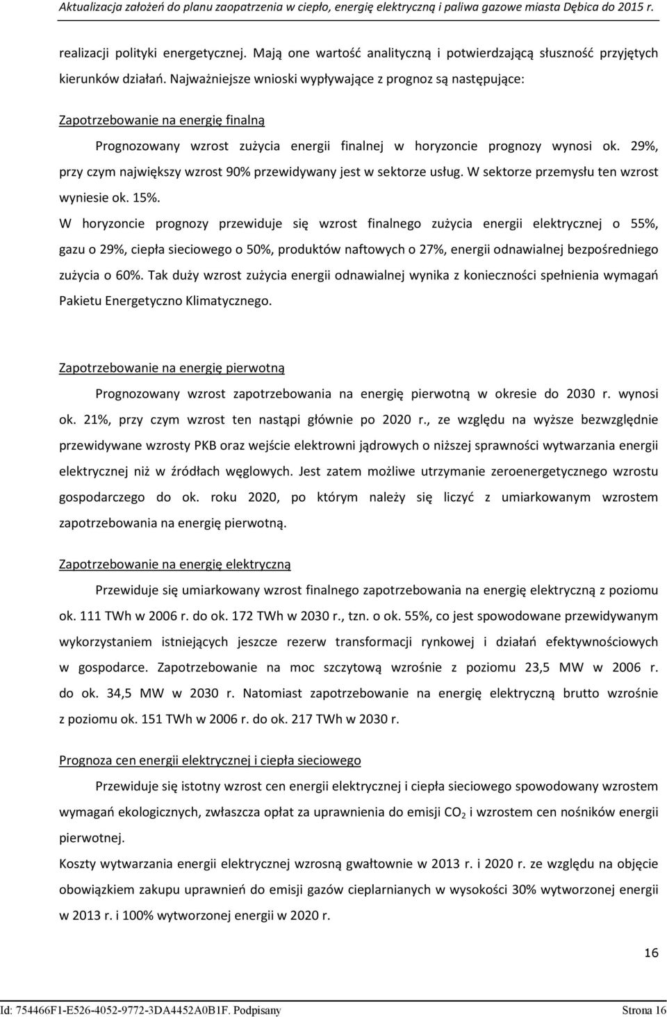 29%, przy czym największy wzrost 90% przewidywany jest w sektorze usług. W sektorze przemysłu ten wzrost wyniesie ok. 15%.