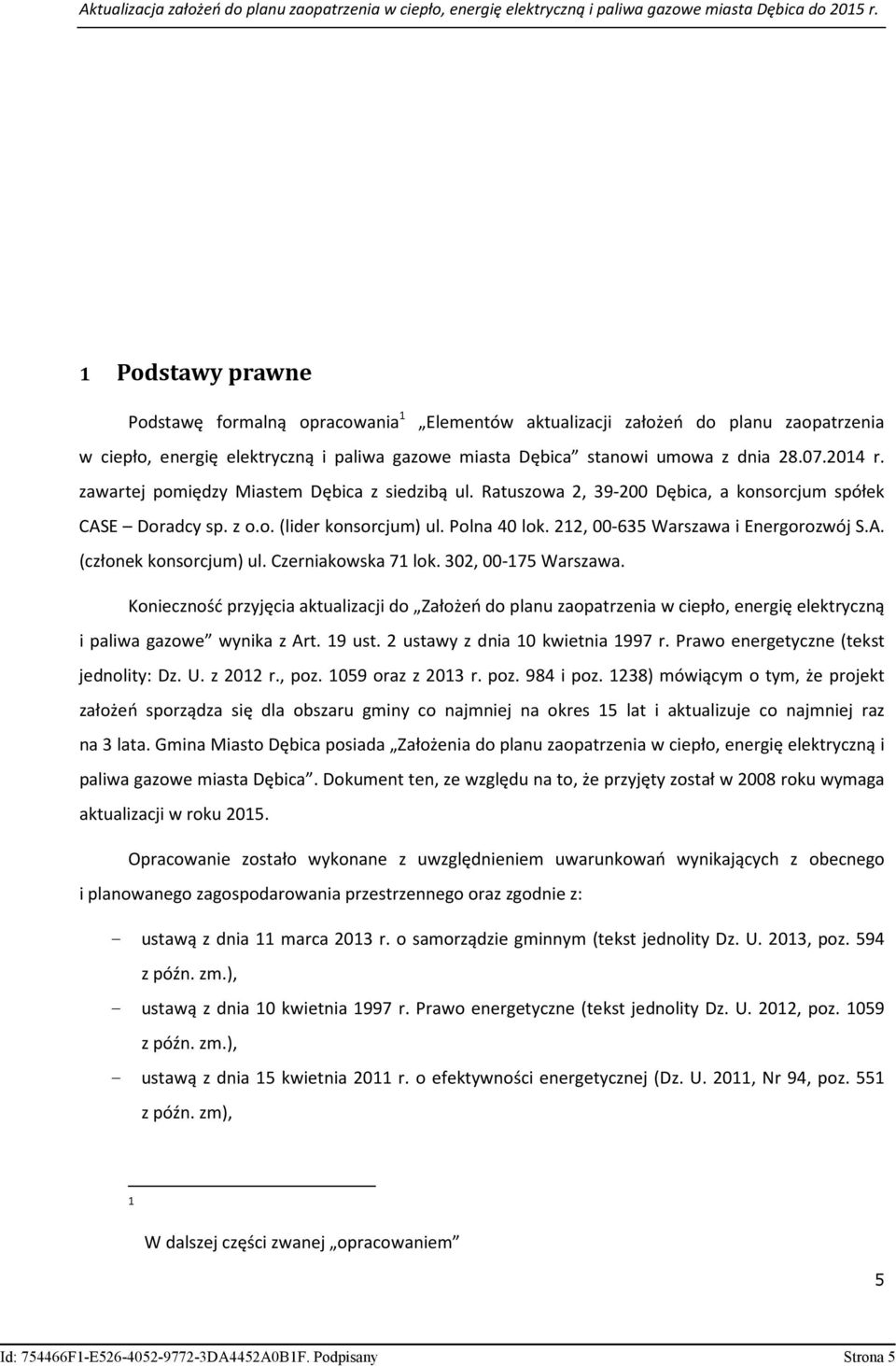Czerniakowska 71 lok. 302, 00-175 Warszawa. Konieczność przyjęcia aktualizacji do Założeń do planu zaopatrzenia w ciepło, energię elektryczną i paliwa gazowe wynika z Art. 19 ust.