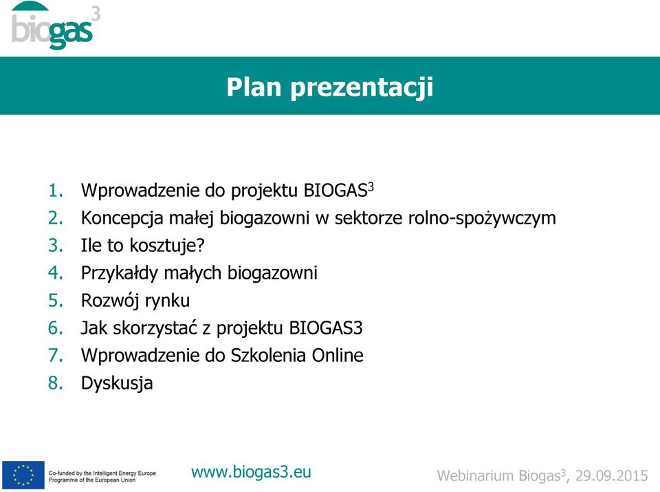 Ile to kosztuje? 4. Przykałdy małych biogazowni 5. Rozwój rynku 6.