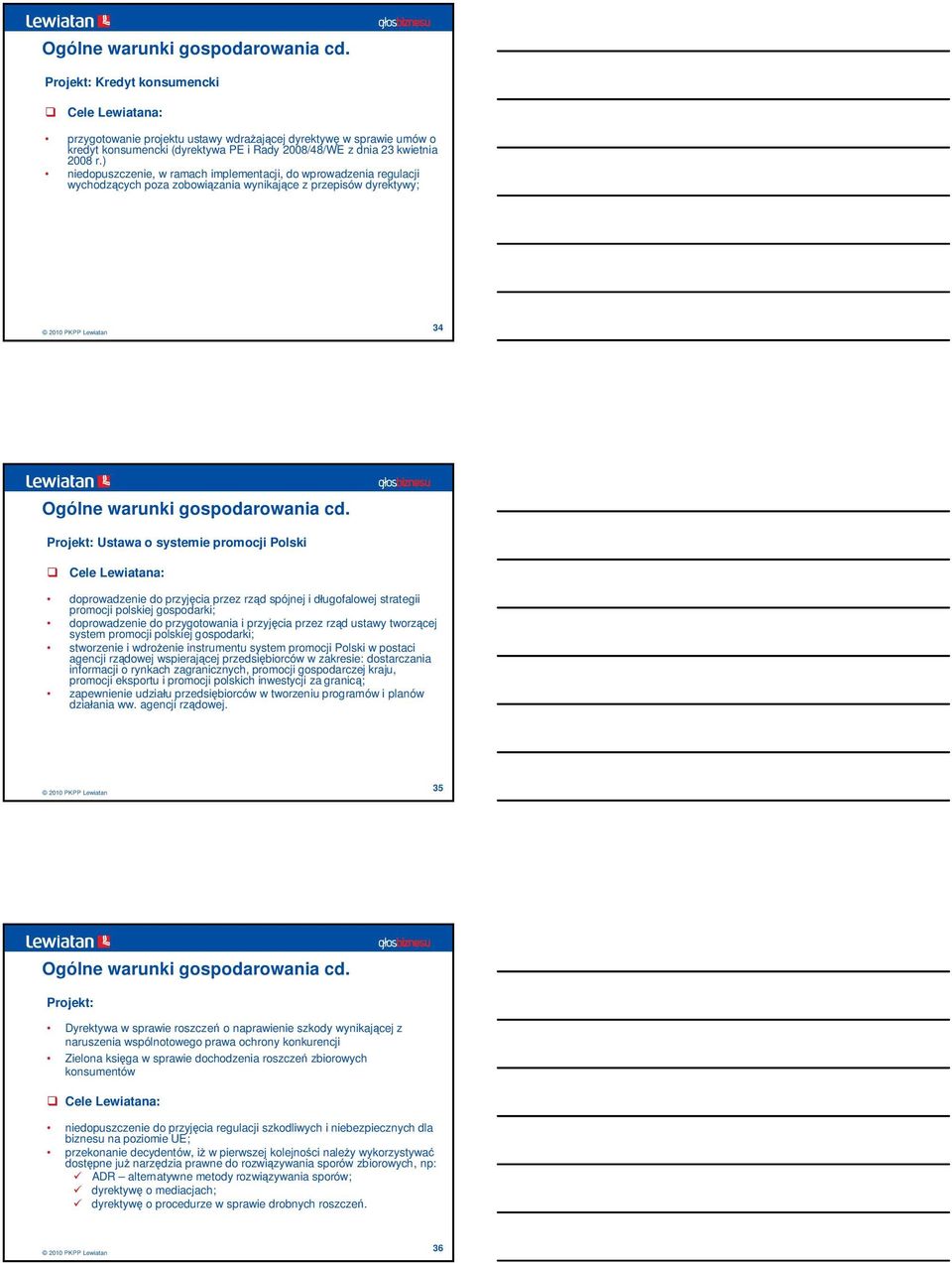 ) niedopuszczenie, w ramach implementacji, do wprowadzenia regulacji wychodzcych poza zobowizania wynikajce z przepisów dyrektywy; 34  Projekt: Ustawa o systemie promocji Polski doprowadzenie do