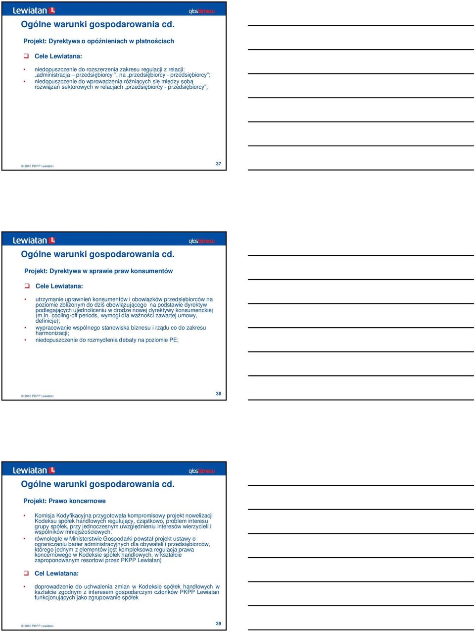 wprowadzenia rónicych si midzy sob rozwiza sektorowych w relacjach przedsibiorcy - przedsibiorcy ; 37  Projekt: Dyrektywa w sprawie praw konsumentów utrzymanie uprawnie konsumentów i obowizków