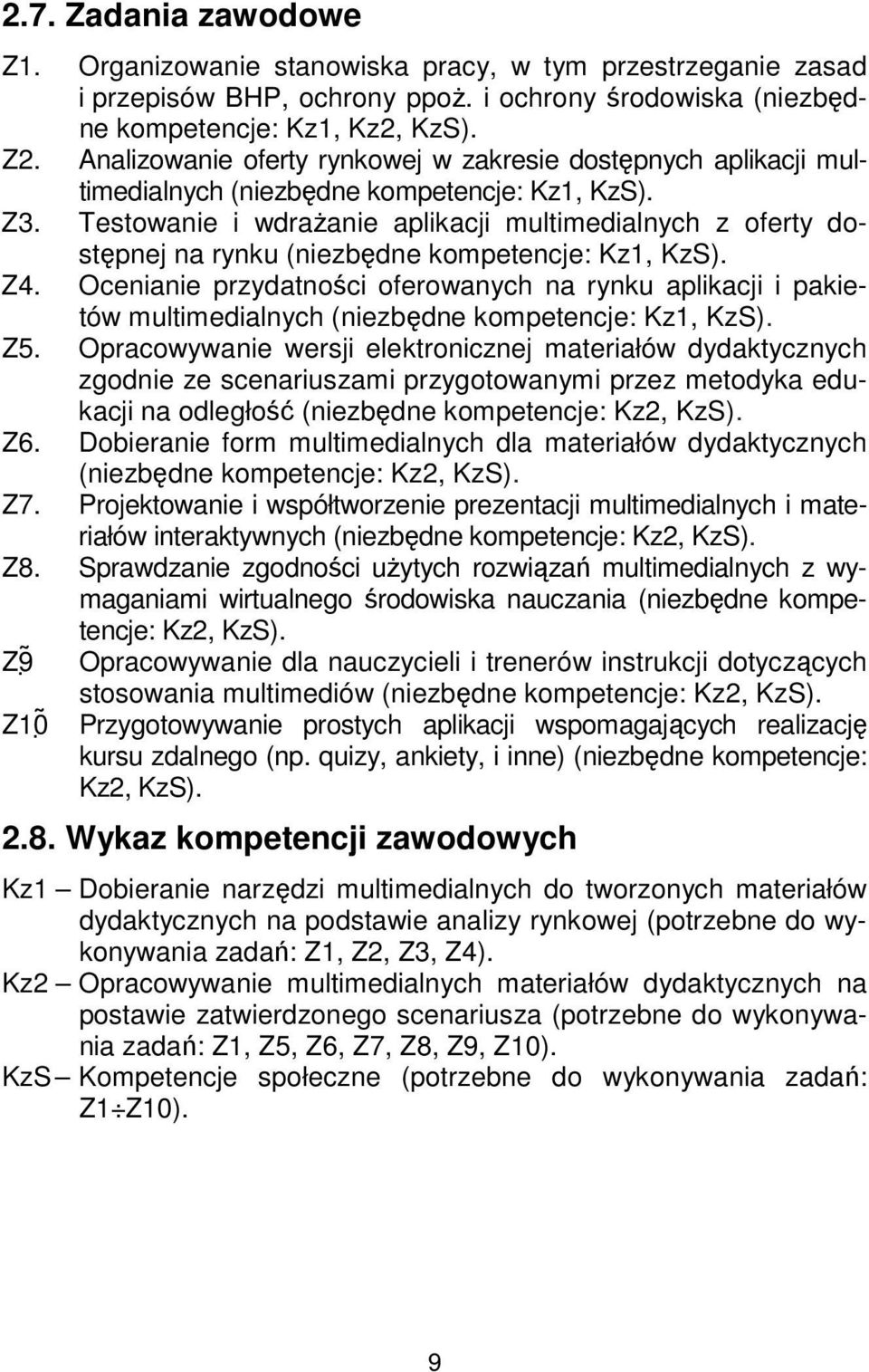 Testowanie i wdrażanie aplikacji multimedialnych z oferty dostępnej na rynku (niezbędne kompetencje: Kz1, KzS). Z4.