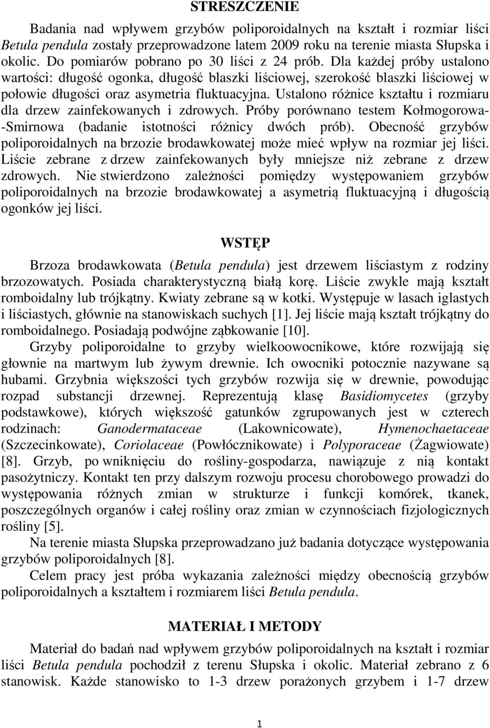 Ustalono różnice kształtu i rozmiaru dla drzew zainfekowanych i zdrowych. Próby porównano testem Kołmogorowa- -Smirnowa (badanie istotności różnicy dwóch prób).