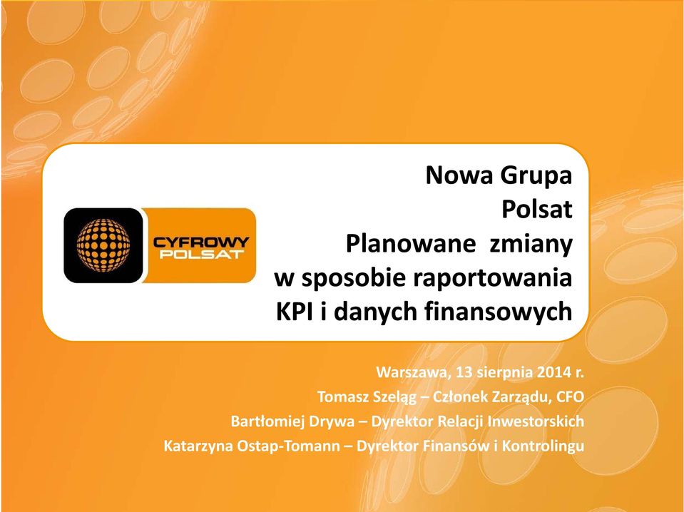 Tomasz Szeląg Członek Zarządu, CFO Bartłomiej Drywa Dyrektor