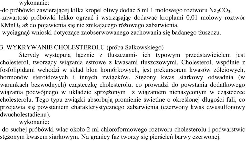 WYKRYWANIE CHOLESTEROLU (próba Salkowskiego) Sterydy występują łącznie z tłuszczami- ich typowym przedstawicielem jest cholesterol, tworzący wiązania estrowe z kwasami tłuszczowymi.