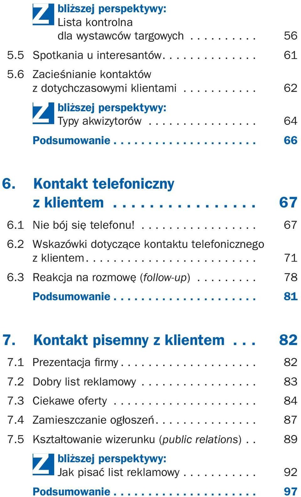 3 Reakcja na rozmowę (follow-up).......... 78 81 7. Kontakt pisemny z klientem.... 82 7.1 Prezentacja firmy..................... 82 7.2 Dobry list reklamowy.................. 83 7.