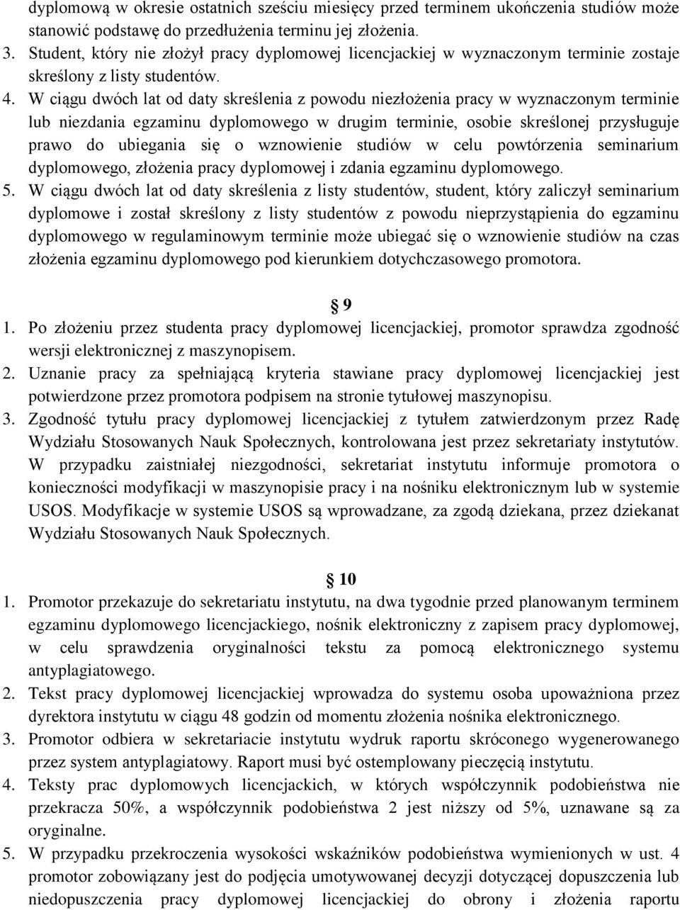 W ciągu dwóch lat od daty skreślenia z powodu niezłożenia pracy w wyznaczonym terminie lub niezdania egzaminu dyplomowego w drugim terminie, osobie skreślonej przysługuje prawo do ubiegania się o