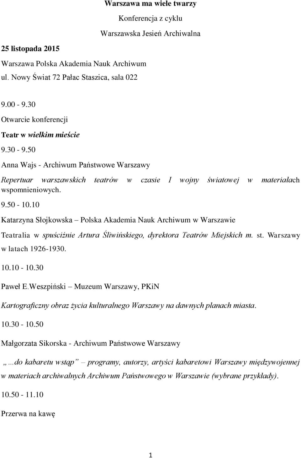 10 Katarzyna Słojkowska Polska Akademia Nauk Archiwum w Warszawie Teatralia w spuściźnie Artura Śliwińskiego, dyrektora Teatrów Miejskich m. st. Warszawy w latach 1926-1930. 10.10-10.30 Paweł E.