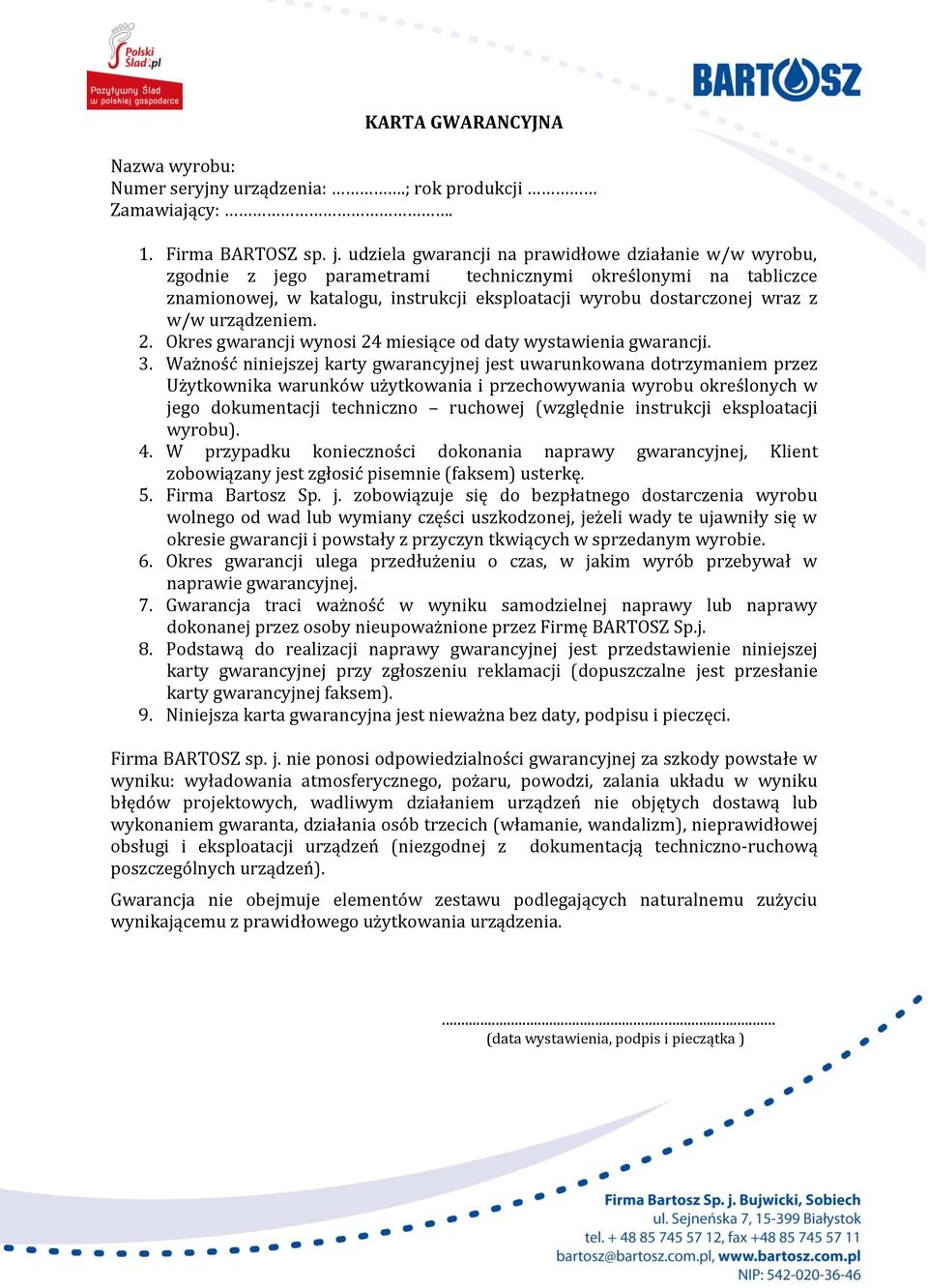 urządzeniem. 2. Okres gwarancji wynosi 24 miesiące od daty wystawienia gwarancji. 3.