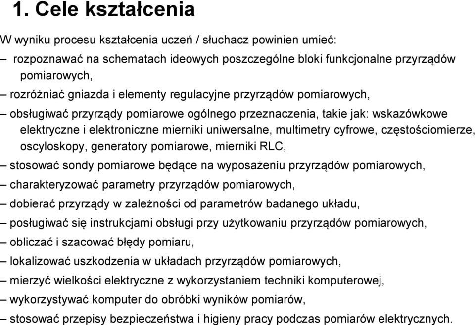 częstościomierze, oscyloskopy, generatory pomiarowe, mierniki RLC, stosować sondy pomiarowe będące na wyposażeniu przyrządów pomiarowych, charakteryzować parametry przyrządów pomiarowych, dobierać