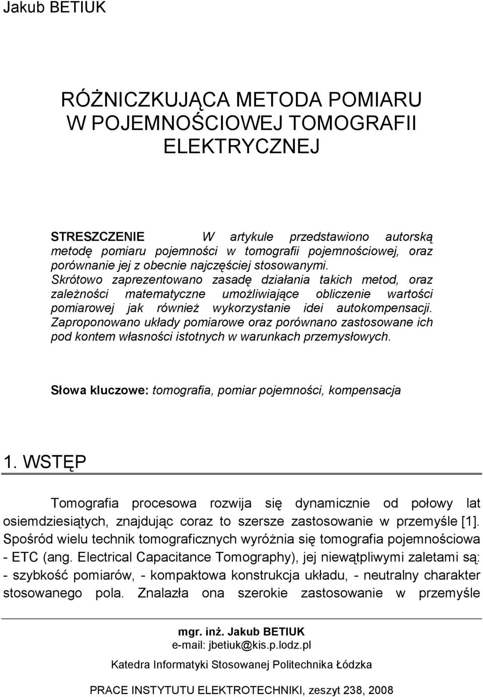Skrótowo zaprezentowano zasadę działania takich metod, oraz zaleŝności matematyczne umoŝliwiające obliczenie wartości pomiarowej jak równieŝ wykorzystanie idei autokompensacji.