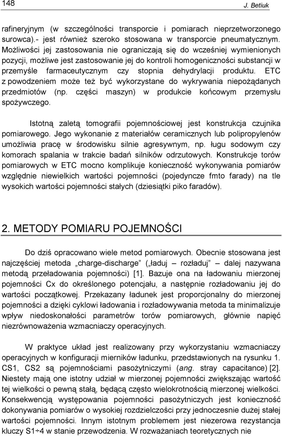 dehydrylacji produktu. ETC z powodzeniem moŝe teŝ być wykorzystane do wykrywania niepoŝądanych przedmiotów (np. części maszyn) w produkcie końcowym przemysłu spoŝywczego.