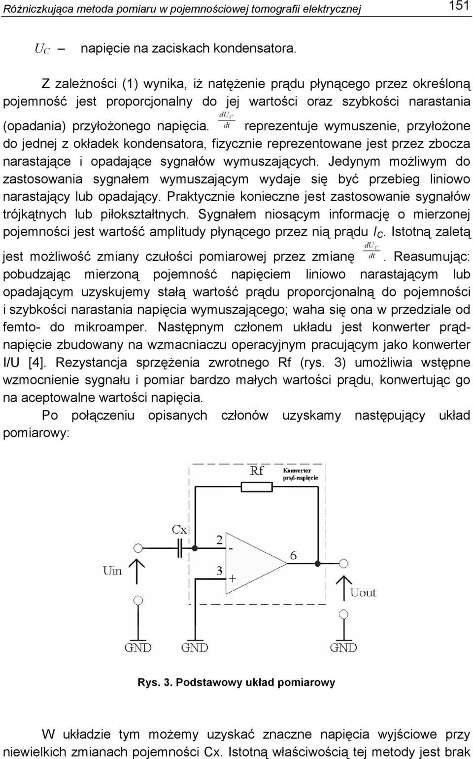 dt reprezentuje wymuszenie, przyłoŝone do jednej z okładek kondensatora, fizycznie reprezentowane jest przez zbocza narastające i opadające sygnałów wymuszających.