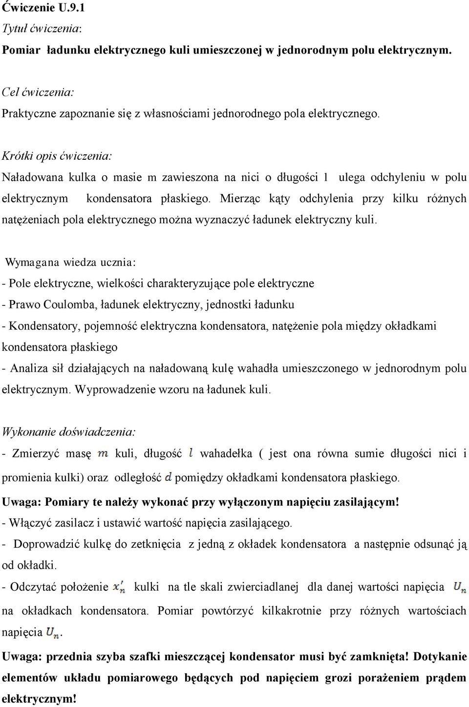 Krótki opis ćwiczenia: Naładowana kulka o masie m zawieszona na nici o długości l ulega odchyleniu w polu elektrycznym kondensatora płaskiego.