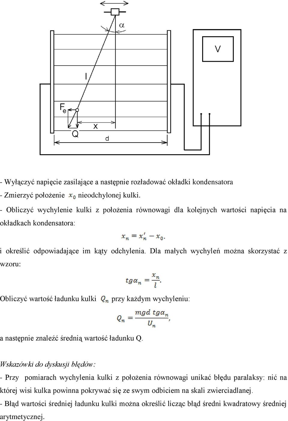 Dla małych wychyleń można skorzystać z wzoru: Obliczyć wartość ładunku kulki przy każdym wychyleniu: a następnie znaleźć średnią wartość ładunku Q.