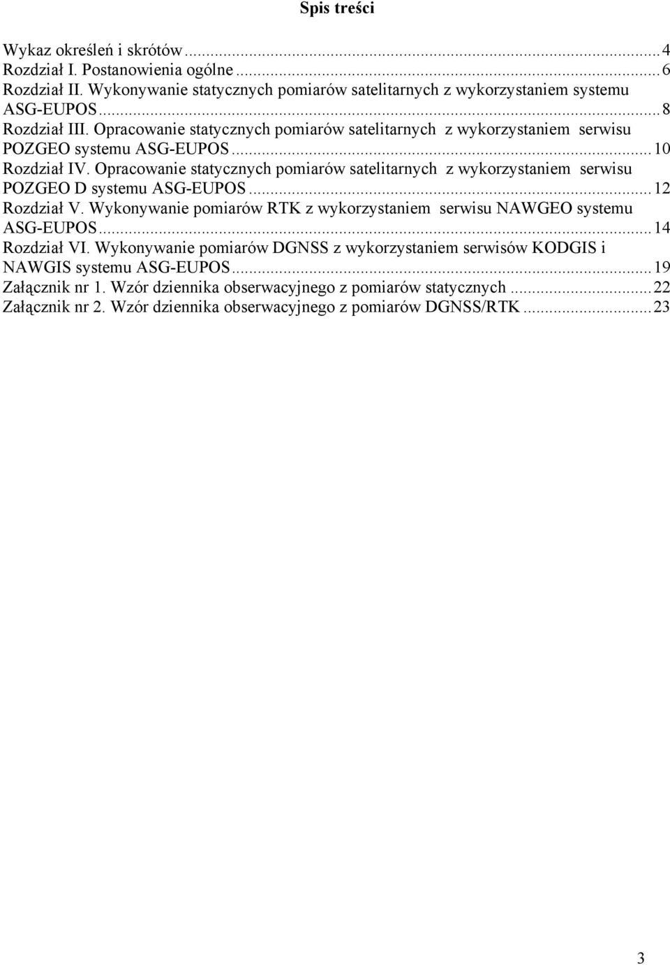 Opracowanie statycznych pomiarów satelitarnych z wykorzystaniem serwisu POZGEO D systemu ASG-EUPOS...12 Rozdział V.