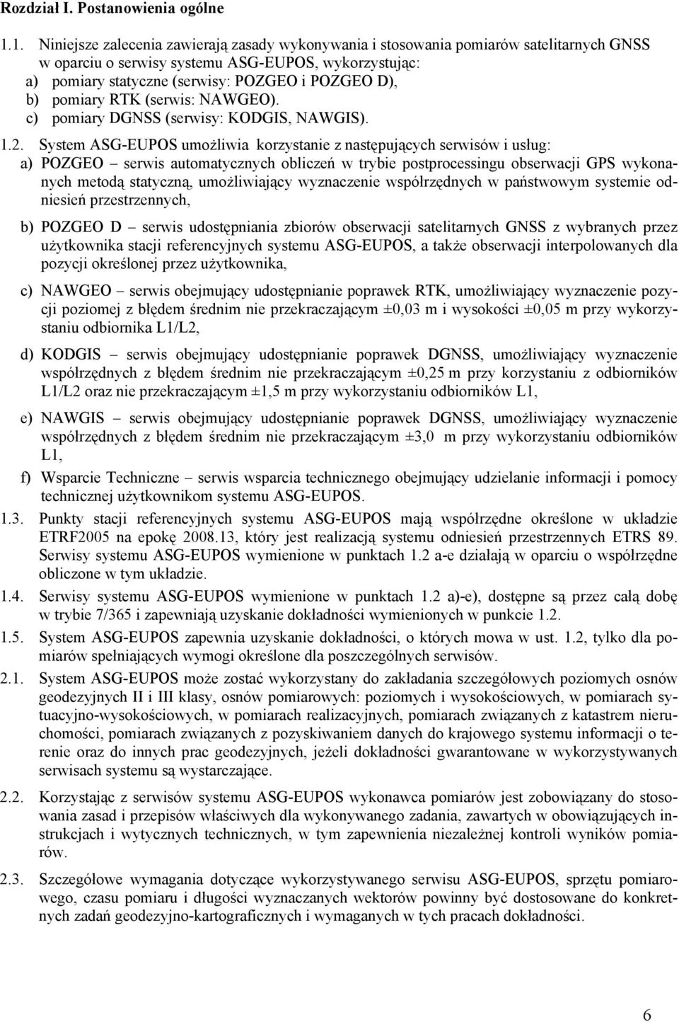 b) pomiary RTK (serwis: NAWGEO). c) pomiary DGNSS (serwisy: KODGIS, NAWGIS). 1.2.