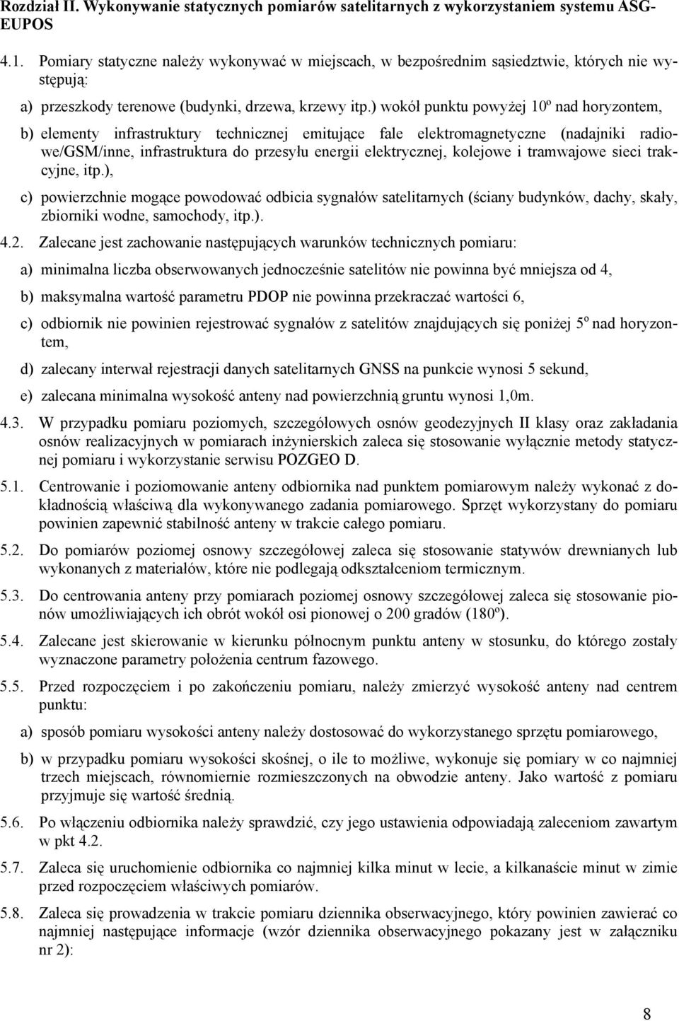) wokół punktu powyżej 10º nad horyzontem, b) elementy infrastruktury technicznej emitujące fale elektromagnetyczne (nadajniki radiowe/gsm/inne, infrastruktura do przesyłu energii elektrycznej,