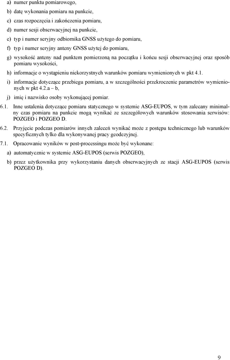 wystąpieniu niekorzystnych warunków pomiaru wymienionych w pkt 4.1. i) informacje dotyczące przebiegu pomiaru, a w szczególności przekroczenie parametrów wymienionych w pkt 4.2.
