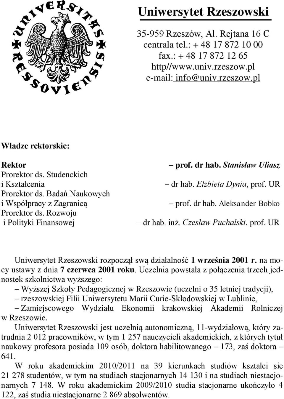 dr hab. Aleksander Bobko dr hab. inż. Czesław Puchalski, prof. UR Uniwersytet Rzeszowski rozpoczął swą działalność 1 września 2001 r. na mocy ustawy z dnia 7 czerwca 2001 roku.
