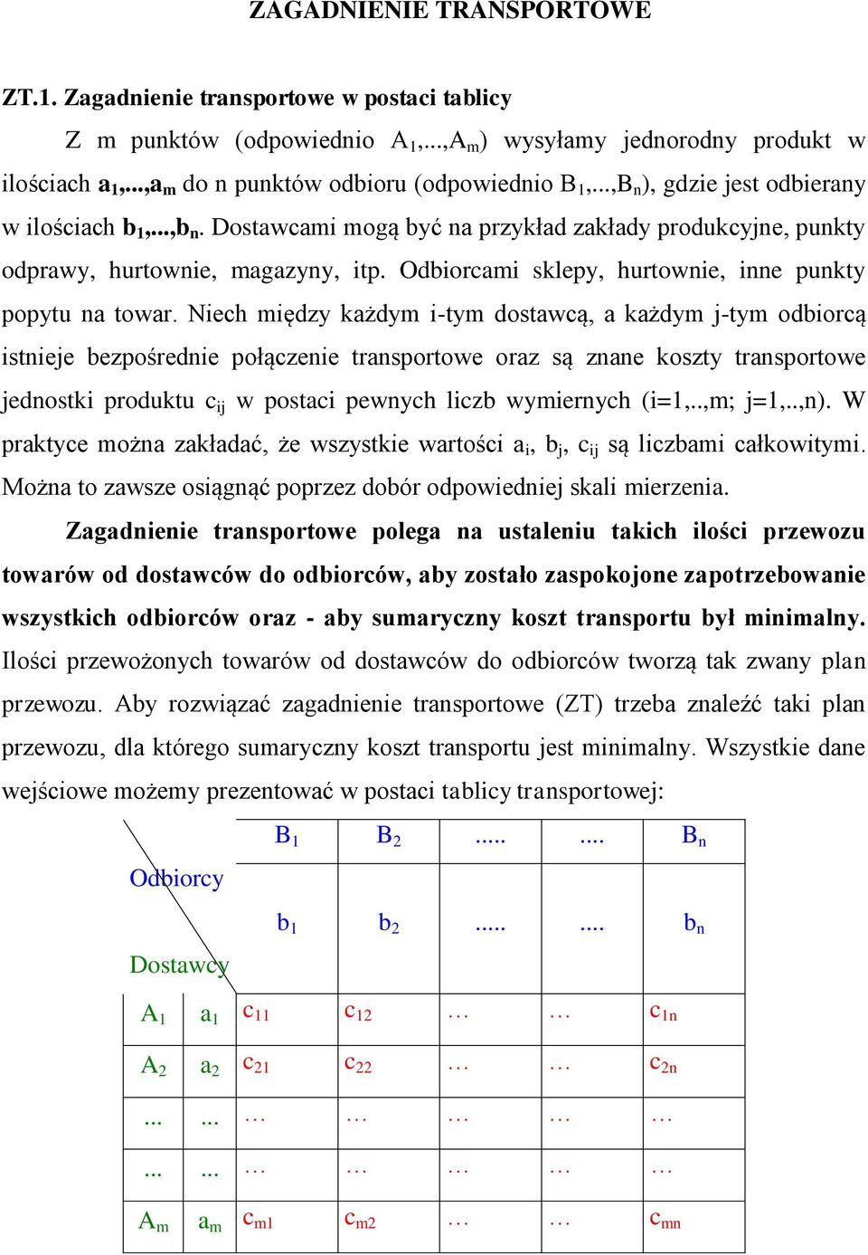 Nech mędzy każdym -tym dostawcą, a każdym -tym odborcą stee bezpośrede połączee trasportowe oraz są zae koszty trasportowe edostk produktu c w postac pewych lczb wymerych (=,..,m; =,..,).
