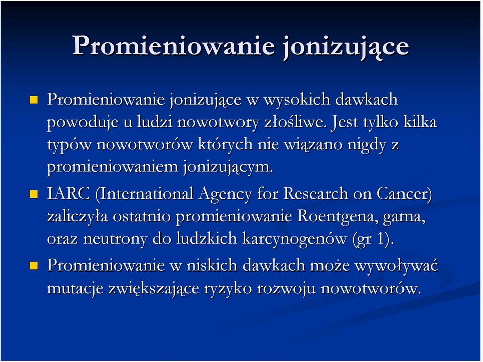 IARC (International( Agency for Research on Cancer) zaliczyła a ostatnio promieniowanie Roentgena, gama, oraz